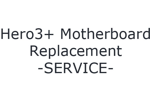 Hero3+ Black Motherboard Replacement SERVICE